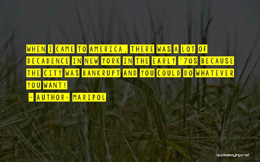 Maripol Quotes: When I Came To America, There Was A Lot Of Decadence In New York In The Early '70s Because The