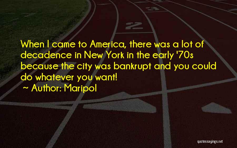 Maripol Quotes: When I Came To America, There Was A Lot Of Decadence In New York In The Early '70s Because The