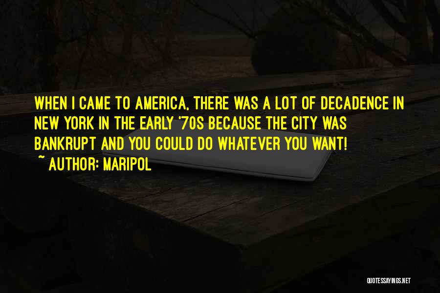 Maripol Quotes: When I Came To America, There Was A Lot Of Decadence In New York In The Early '70s Because The