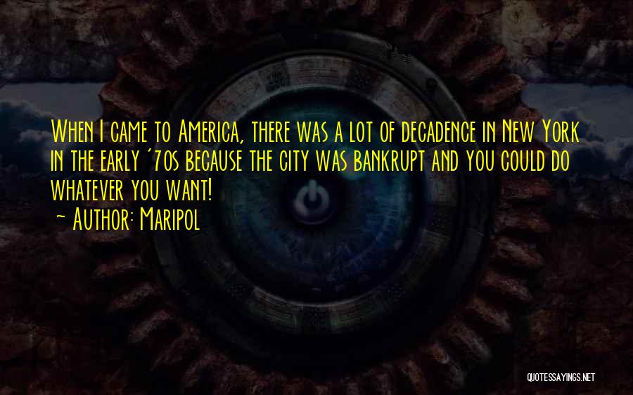 Maripol Quotes: When I Came To America, There Was A Lot Of Decadence In New York In The Early '70s Because The