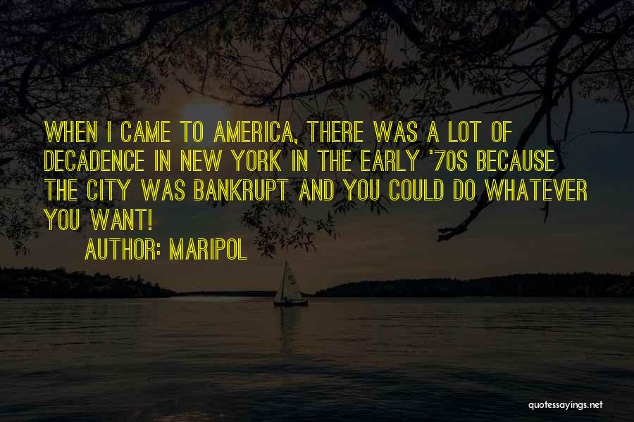 Maripol Quotes: When I Came To America, There Was A Lot Of Decadence In New York In The Early '70s Because The