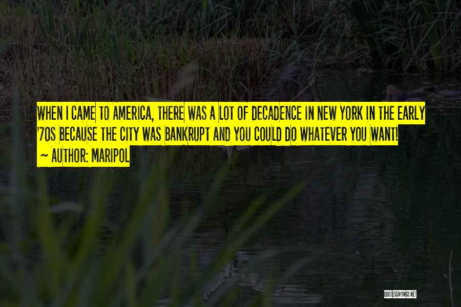 Maripol Quotes: When I Came To America, There Was A Lot Of Decadence In New York In The Early '70s Because The