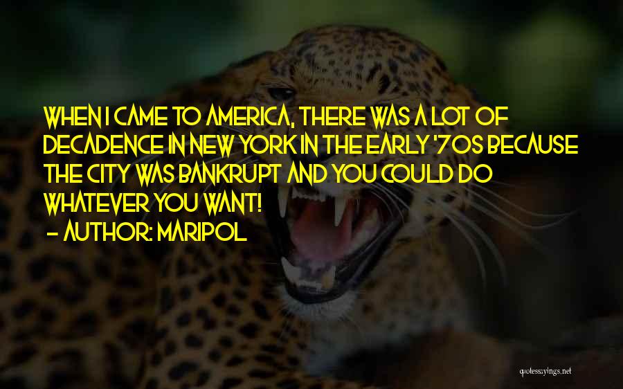 Maripol Quotes: When I Came To America, There Was A Lot Of Decadence In New York In The Early '70s Because The