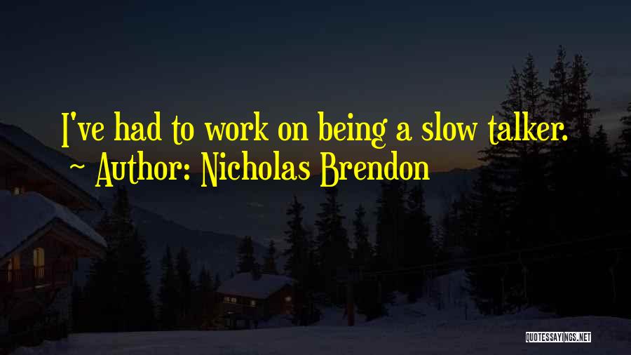 Nicholas Brendon Quotes: I've Had To Work On Being A Slow Talker.