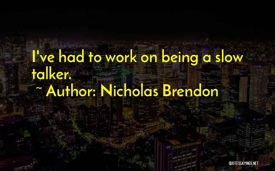 Nicholas Brendon Quotes: I've Had To Work On Being A Slow Talker.