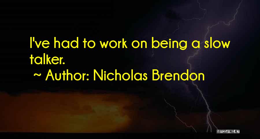 Nicholas Brendon Quotes: I've Had To Work On Being A Slow Talker.