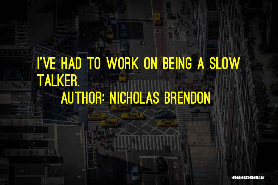 Nicholas Brendon Quotes: I've Had To Work On Being A Slow Talker.