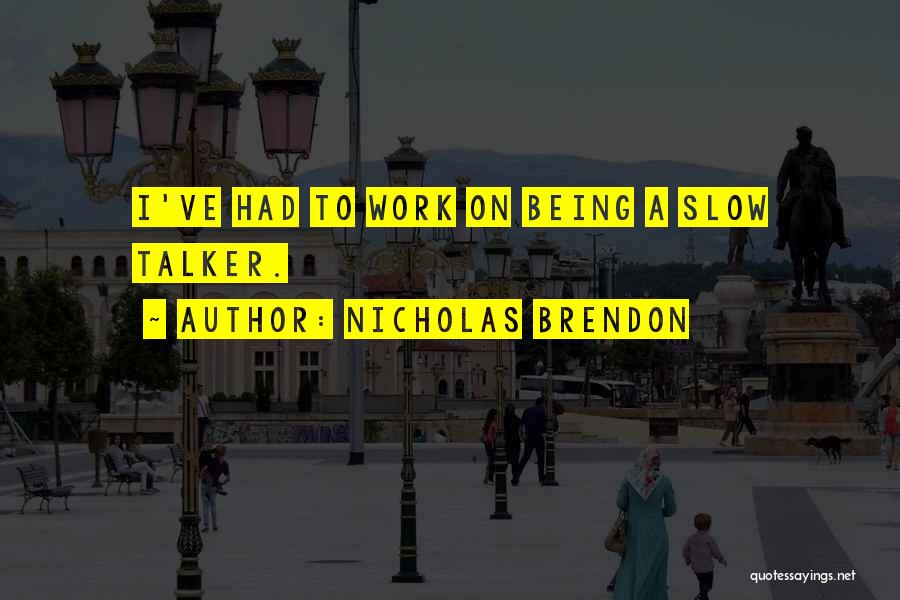 Nicholas Brendon Quotes: I've Had To Work On Being A Slow Talker.