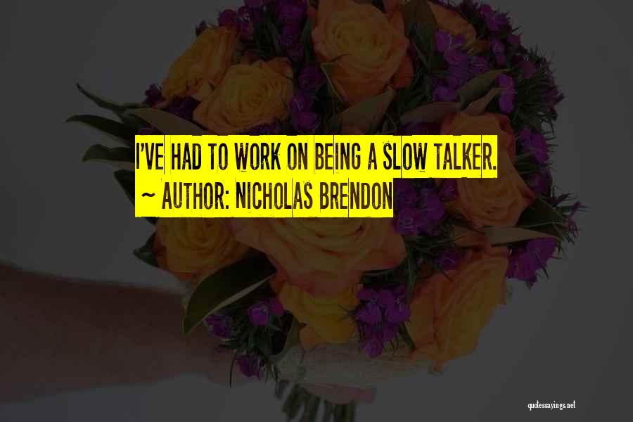 Nicholas Brendon Quotes: I've Had To Work On Being A Slow Talker.