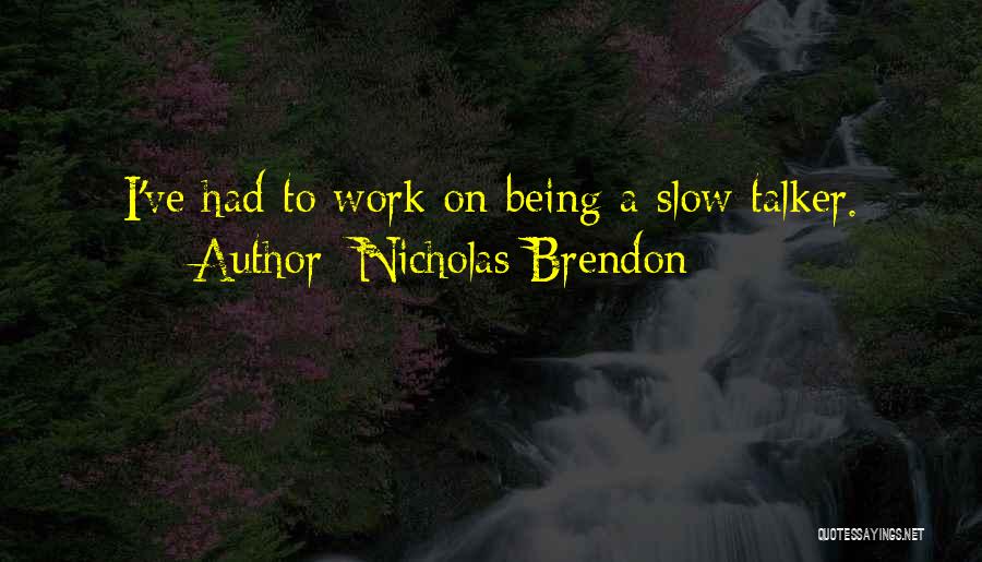 Nicholas Brendon Quotes: I've Had To Work On Being A Slow Talker.