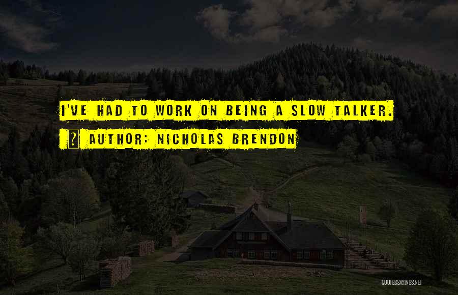 Nicholas Brendon Quotes: I've Had To Work On Being A Slow Talker.