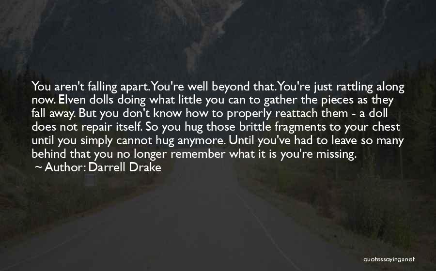 Darrell Drake Quotes: You Aren't Falling Apart. You're Well Beyond That. You're Just Rattling Along Now. Elven Dolls Doing What Little You Can