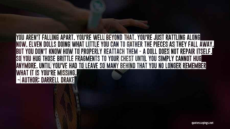 Darrell Drake Quotes: You Aren't Falling Apart. You're Well Beyond That. You're Just Rattling Along Now. Elven Dolls Doing What Little You Can