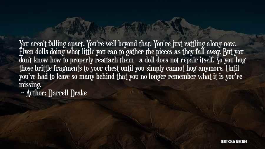 Darrell Drake Quotes: You Aren't Falling Apart. You're Well Beyond That. You're Just Rattling Along Now. Elven Dolls Doing What Little You Can