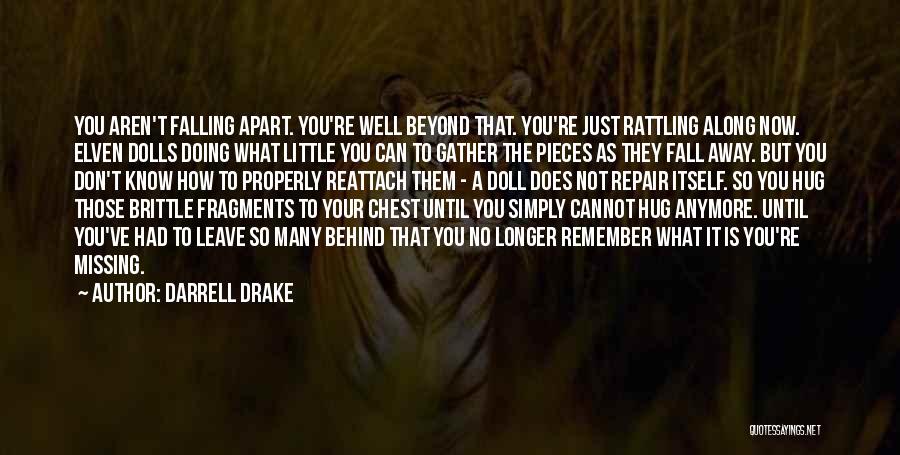 Darrell Drake Quotes: You Aren't Falling Apart. You're Well Beyond That. You're Just Rattling Along Now. Elven Dolls Doing What Little You Can