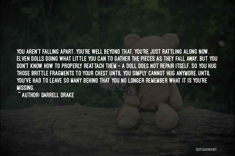 Darrell Drake Quotes: You Aren't Falling Apart. You're Well Beyond That. You're Just Rattling Along Now. Elven Dolls Doing What Little You Can