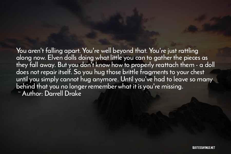 Darrell Drake Quotes: You Aren't Falling Apart. You're Well Beyond That. You're Just Rattling Along Now. Elven Dolls Doing What Little You Can