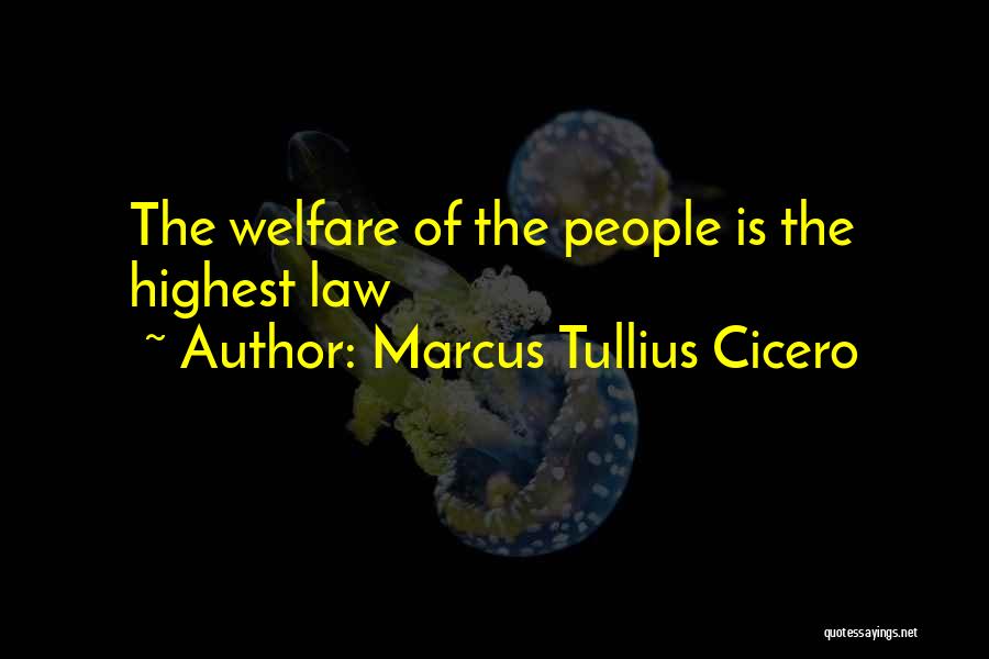 Marcus Tullius Cicero Quotes: The Welfare Of The People Is The Highest Law