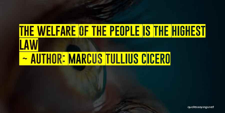 Marcus Tullius Cicero Quotes: The Welfare Of The People Is The Highest Law