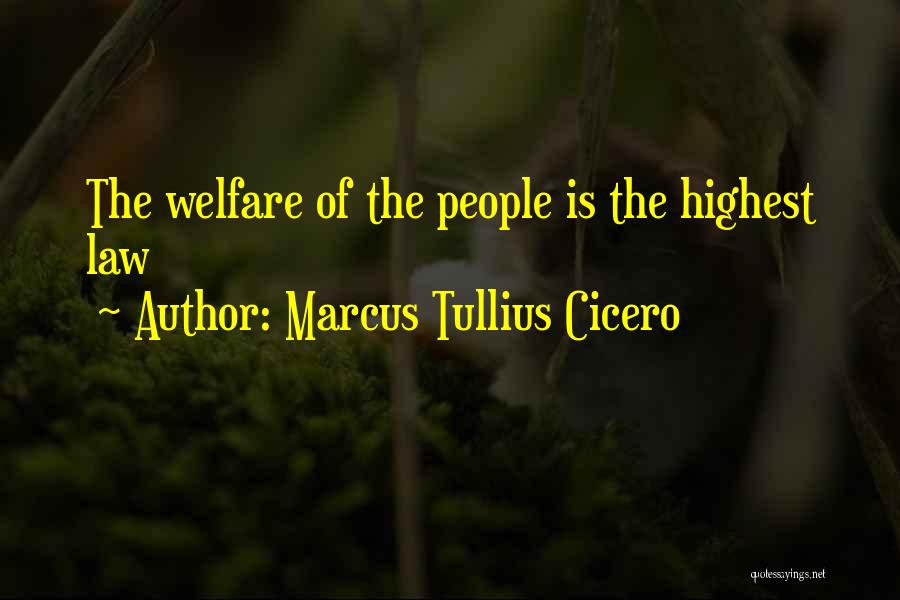 Marcus Tullius Cicero Quotes: The Welfare Of The People Is The Highest Law