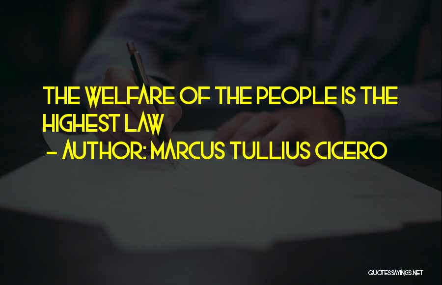 Marcus Tullius Cicero Quotes: The Welfare Of The People Is The Highest Law