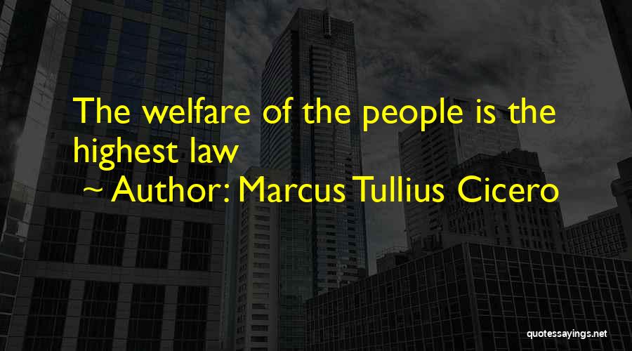 Marcus Tullius Cicero Quotes: The Welfare Of The People Is The Highest Law