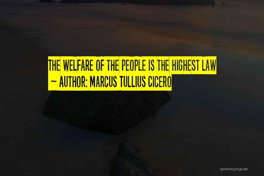 Marcus Tullius Cicero Quotes: The Welfare Of The People Is The Highest Law