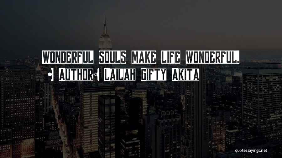 Lailah Gifty Akita Quotes: Wonderful Souls Make Life Wonderful.