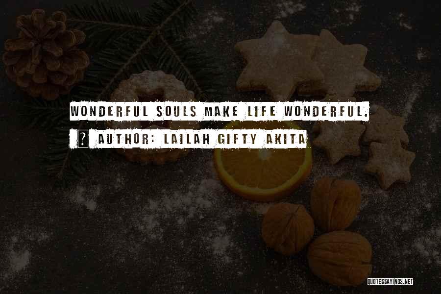 Lailah Gifty Akita Quotes: Wonderful Souls Make Life Wonderful.