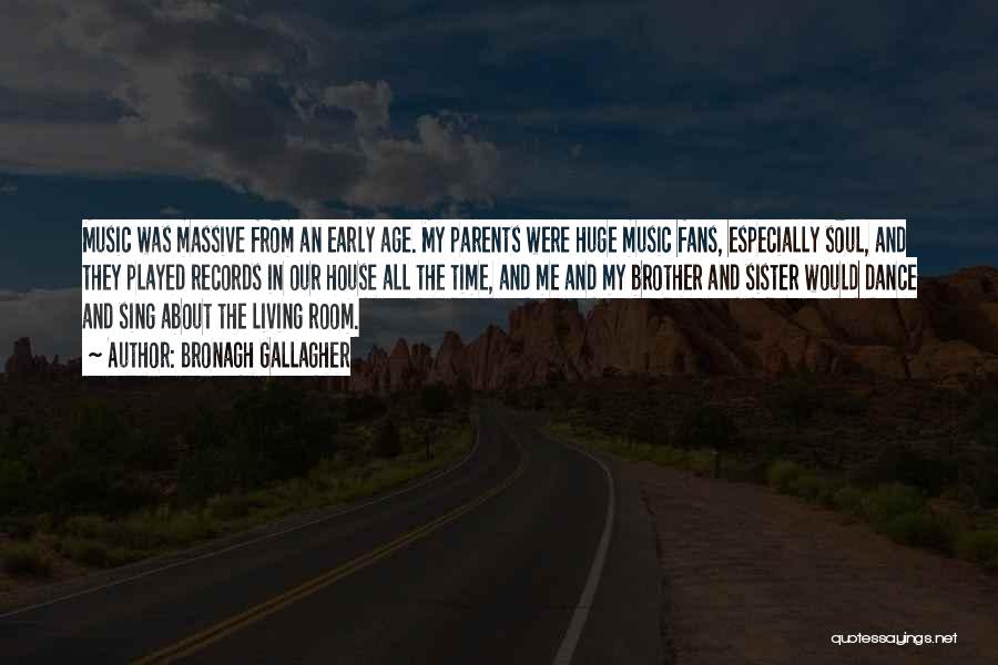 Bronagh Gallagher Quotes: Music Was Massive From An Early Age. My Parents Were Huge Music Fans, Especially Soul, And They Played Records In