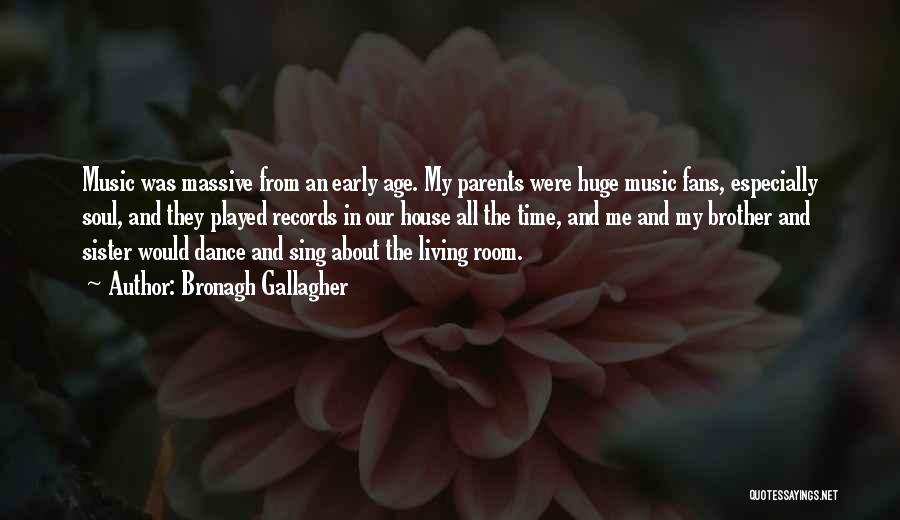 Bronagh Gallagher Quotes: Music Was Massive From An Early Age. My Parents Were Huge Music Fans, Especially Soul, And They Played Records In