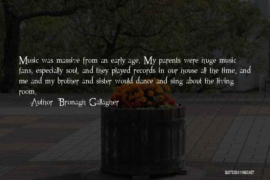 Bronagh Gallagher Quotes: Music Was Massive From An Early Age. My Parents Were Huge Music Fans, Especially Soul, And They Played Records In