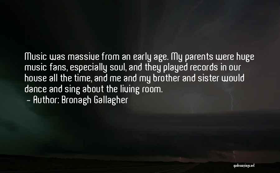 Bronagh Gallagher Quotes: Music Was Massive From An Early Age. My Parents Were Huge Music Fans, Especially Soul, And They Played Records In