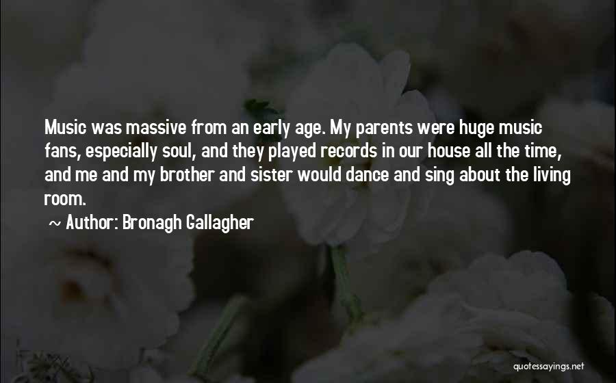 Bronagh Gallagher Quotes: Music Was Massive From An Early Age. My Parents Were Huge Music Fans, Especially Soul, And They Played Records In