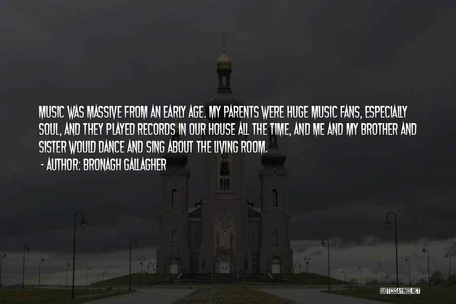 Bronagh Gallagher Quotes: Music Was Massive From An Early Age. My Parents Were Huge Music Fans, Especially Soul, And They Played Records In