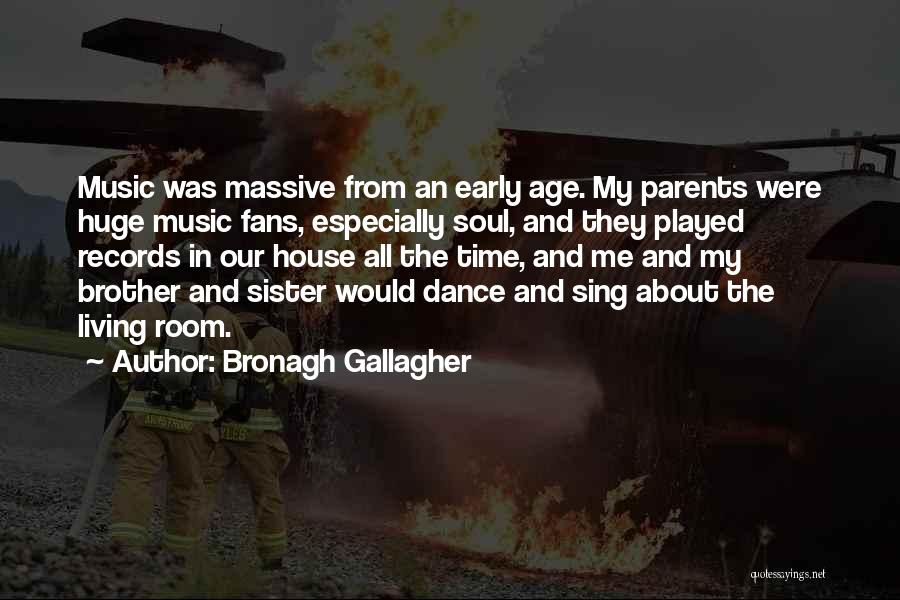 Bronagh Gallagher Quotes: Music Was Massive From An Early Age. My Parents Were Huge Music Fans, Especially Soul, And They Played Records In