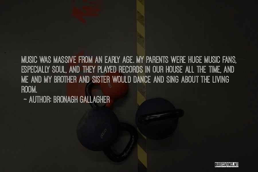 Bronagh Gallagher Quotes: Music Was Massive From An Early Age. My Parents Were Huge Music Fans, Especially Soul, And They Played Records In