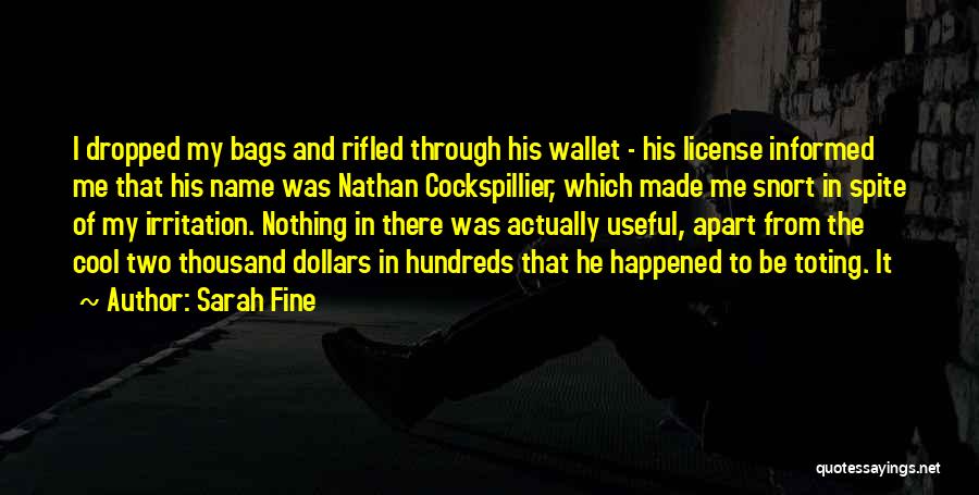 Sarah Fine Quotes: I Dropped My Bags And Rifled Through His Wallet - His License Informed Me That His Name Was Nathan Cockspillier,