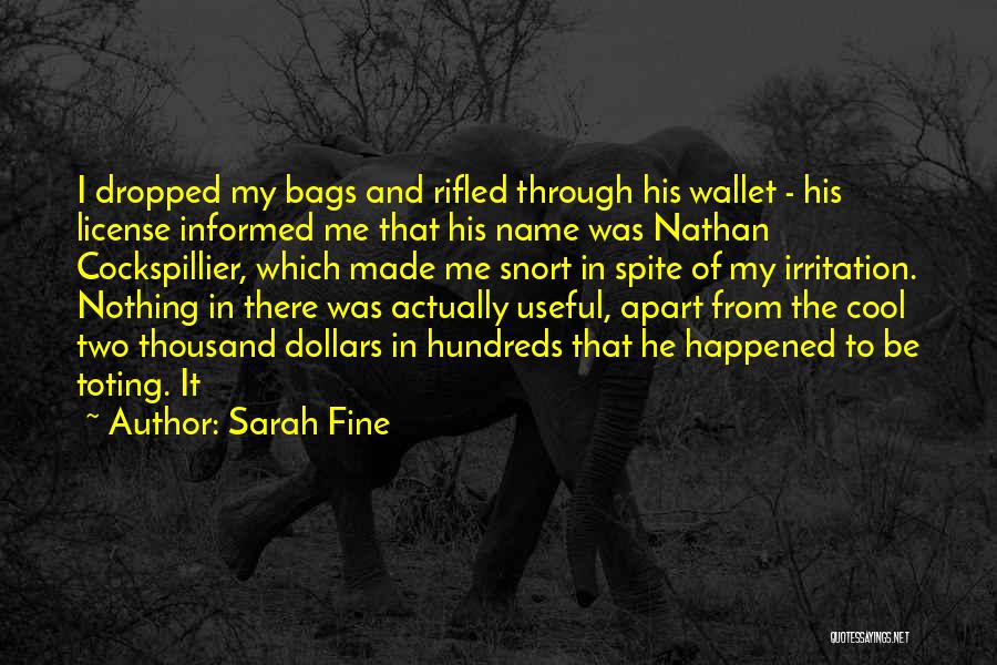 Sarah Fine Quotes: I Dropped My Bags And Rifled Through His Wallet - His License Informed Me That His Name Was Nathan Cockspillier,