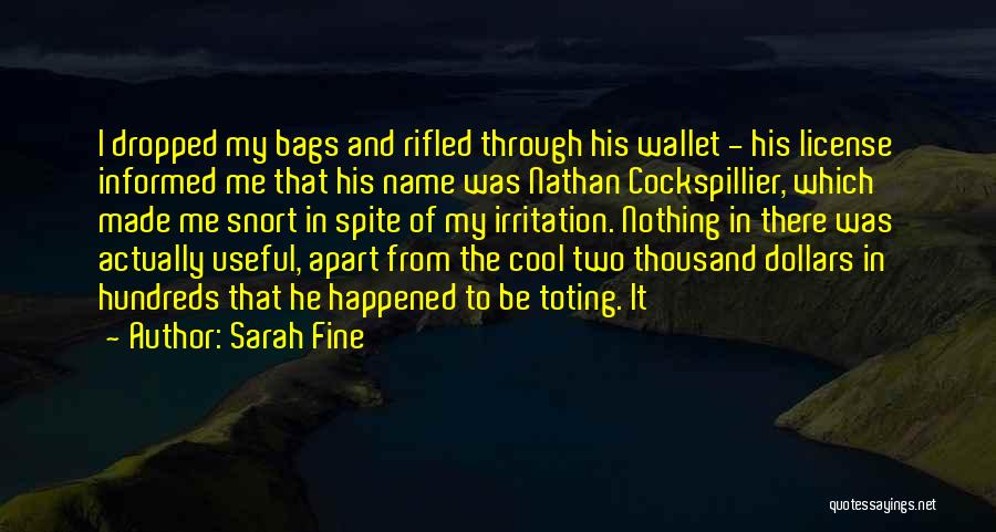 Sarah Fine Quotes: I Dropped My Bags And Rifled Through His Wallet - His License Informed Me That His Name Was Nathan Cockspillier,