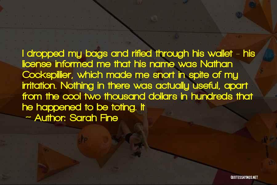 Sarah Fine Quotes: I Dropped My Bags And Rifled Through His Wallet - His License Informed Me That His Name Was Nathan Cockspillier,