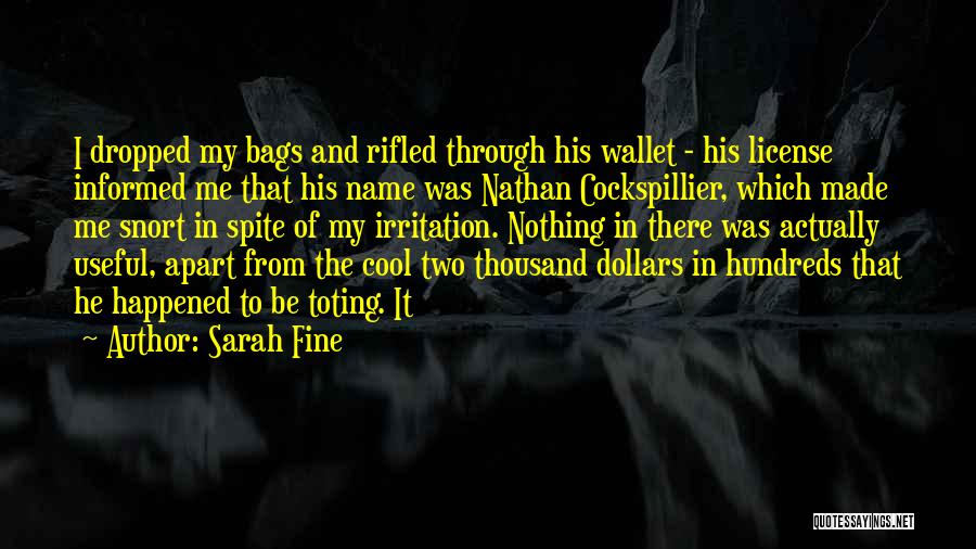 Sarah Fine Quotes: I Dropped My Bags And Rifled Through His Wallet - His License Informed Me That His Name Was Nathan Cockspillier,