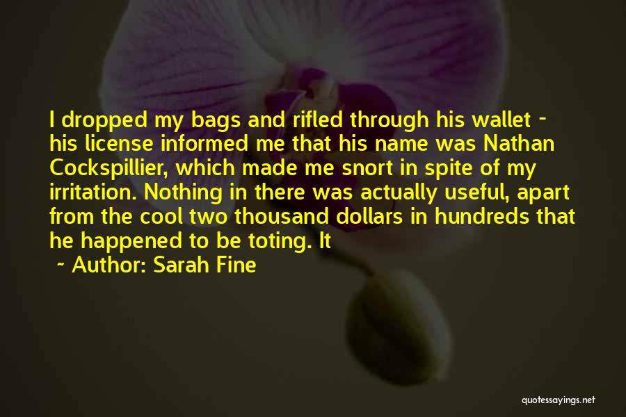 Sarah Fine Quotes: I Dropped My Bags And Rifled Through His Wallet - His License Informed Me That His Name Was Nathan Cockspillier,