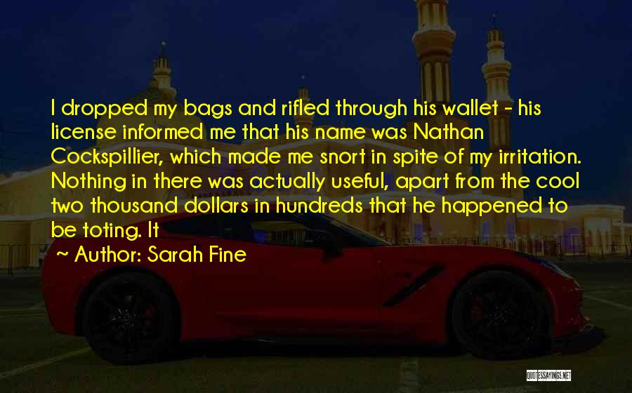 Sarah Fine Quotes: I Dropped My Bags And Rifled Through His Wallet - His License Informed Me That His Name Was Nathan Cockspillier,