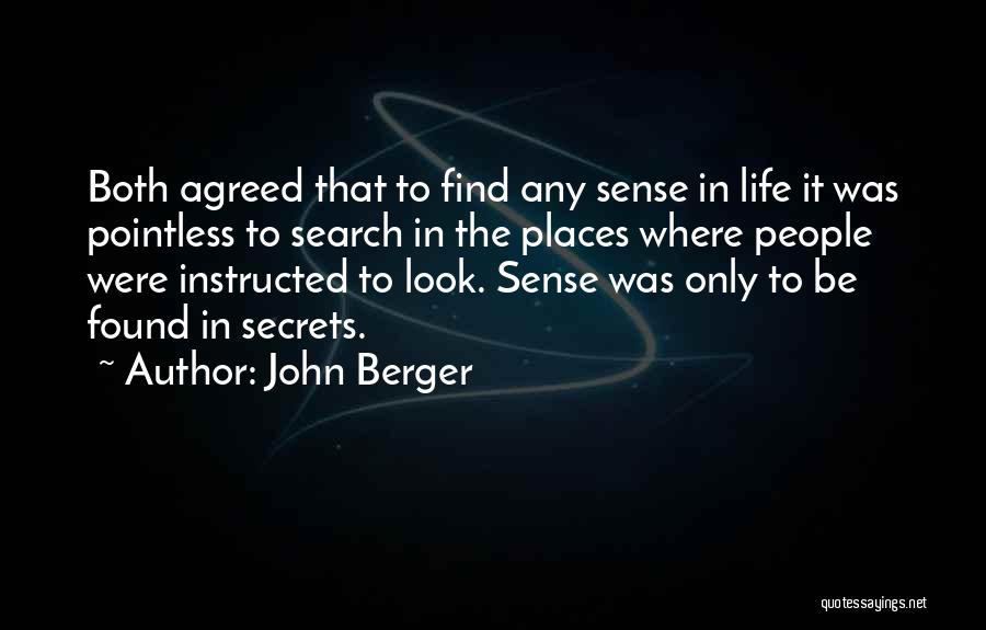 John Berger Quotes: Both Agreed That To Find Any Sense In Life It Was Pointless To Search In The Places Where People Were