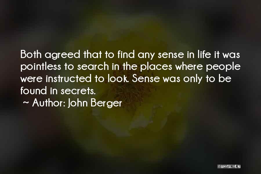 John Berger Quotes: Both Agreed That To Find Any Sense In Life It Was Pointless To Search In The Places Where People Were