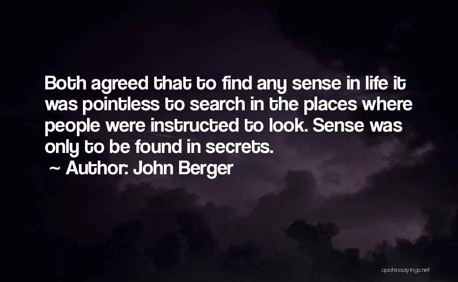 John Berger Quotes: Both Agreed That To Find Any Sense In Life It Was Pointless To Search In The Places Where People Were