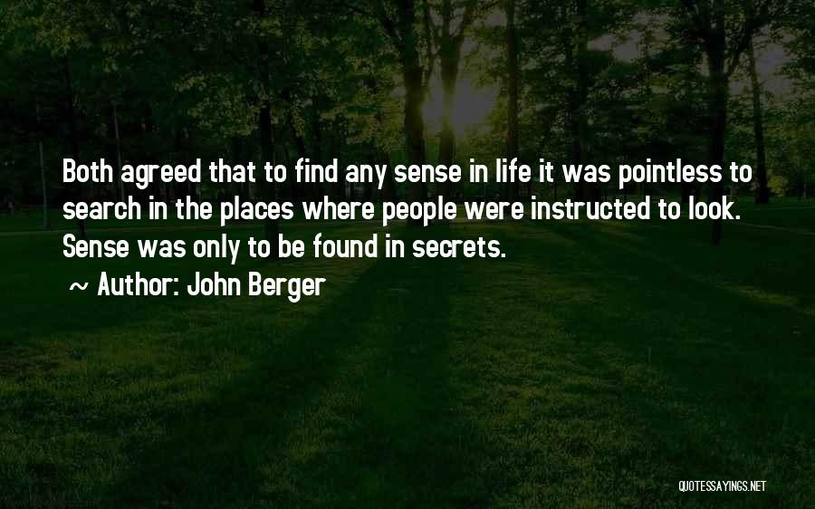 John Berger Quotes: Both Agreed That To Find Any Sense In Life It Was Pointless To Search In The Places Where People Were