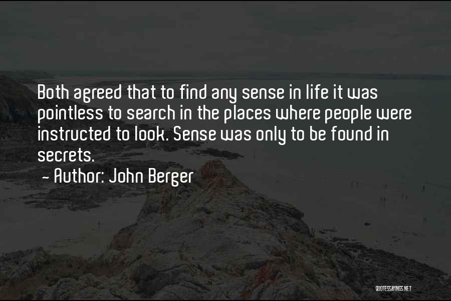 John Berger Quotes: Both Agreed That To Find Any Sense In Life It Was Pointless To Search In The Places Where People Were