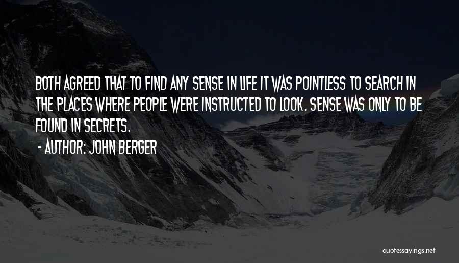 John Berger Quotes: Both Agreed That To Find Any Sense In Life It Was Pointless To Search In The Places Where People Were